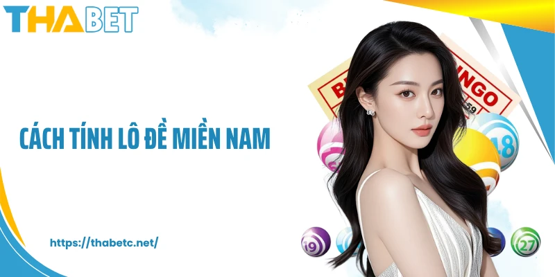 Cách Tính Lô Đề Miền Nam - Hiểu Đúng Để Đầu Tư Thông Minh