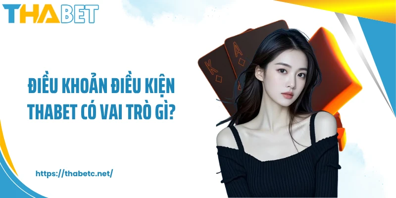 Điều khoản điều kiện THABET có vai trò gì?