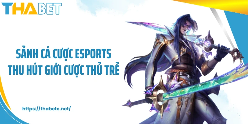 Sảnh cá cược esports thu hút giới cược thủ trẻ