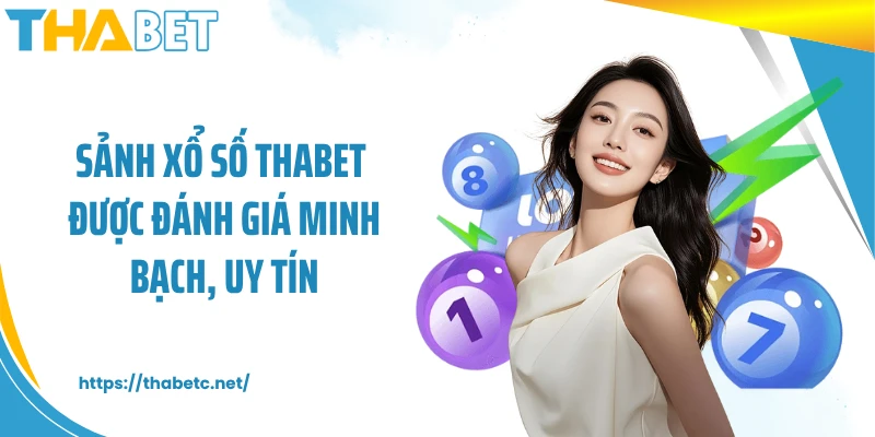 Sảnh xổ số THABET được đánh giá minh bạch, uy tín