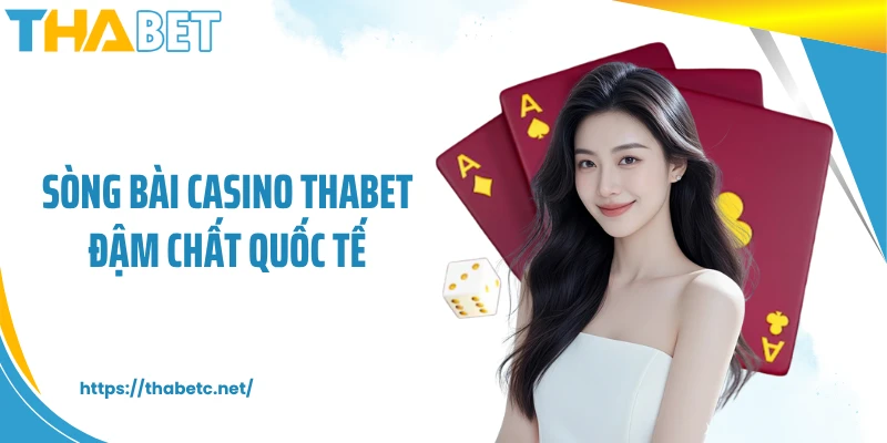 Sòng bài casino THABET đậm chất quốc tế