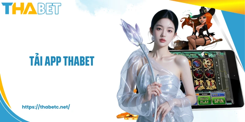 Tải App THABET - Trải Nghiệm Cá Cược Mượt Mà Và Bảo Mật