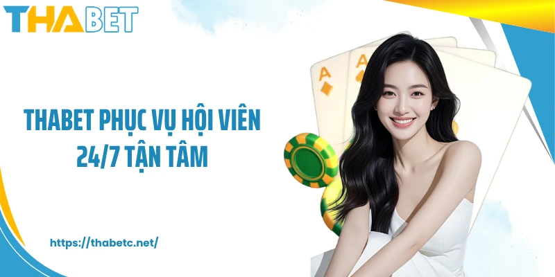 THABET phục vụ hội viên 24/7 tận tâm