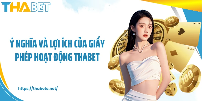 Ý nghĩa và lợi ích của giấy phép hoạt động THABET